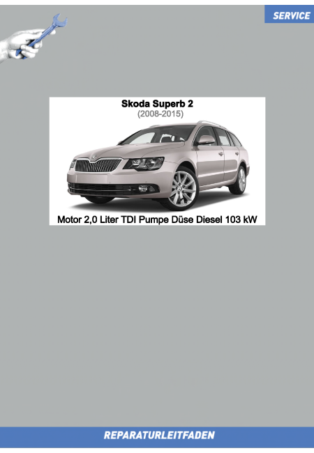 Skoda Superb 2 (2008-2015) Reparaturleitfaden Motor 2,0 Liter TDI Pumpe  Düse Diesel 103 kW / 140 PS