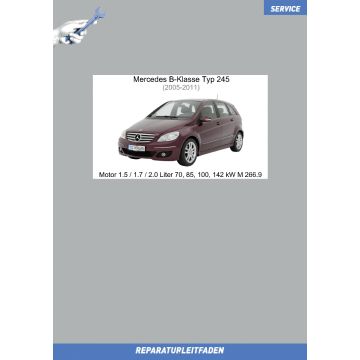 Mercedes B-Klasse Typ 245 (2005-2011) Reparaturleitfaden Motor 1.5 / 1.7 / 2.0 Liter 70, 85, 100, 142 kW M 266.9