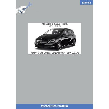 Mercedes B-Klasse (2011-2018) Reparaturleitfaden Motor 1,6 und 2,0 Liter Benziner 90 / 115 kW 270.910